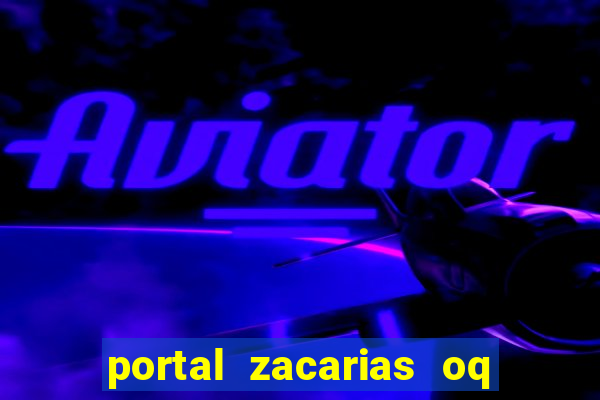 portal zacarias oq q e para falar